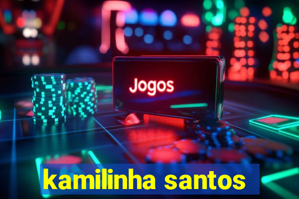 kamilinha santos